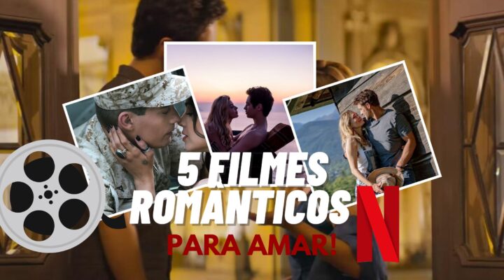 5 Filmes Românticos que eu Amei Assistir na Netflix!